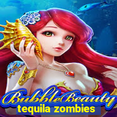 tequila zombies